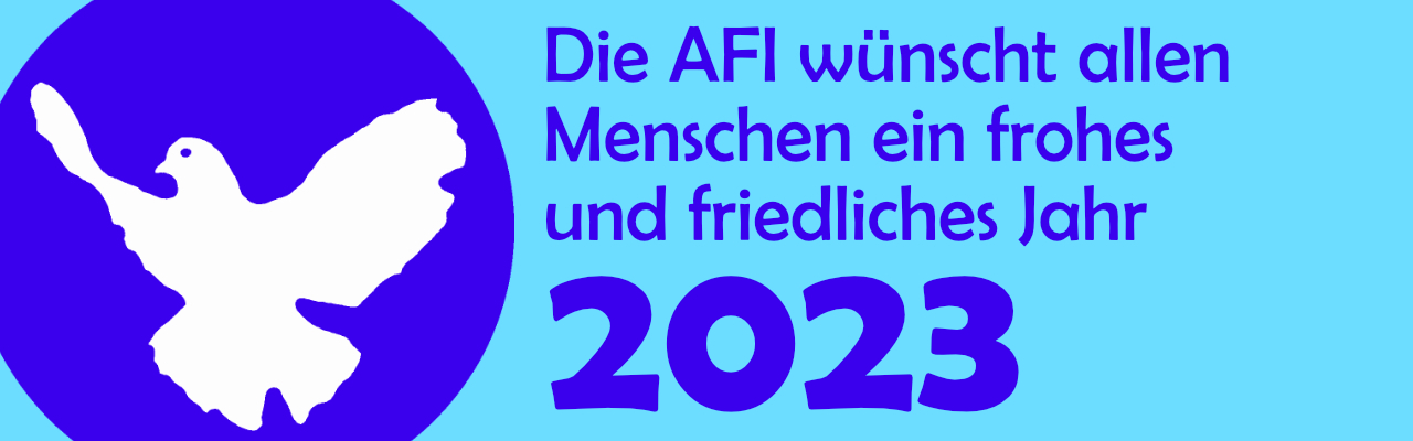 Die AFI wünscht ein glückliches und friedliches Jahr 2023!